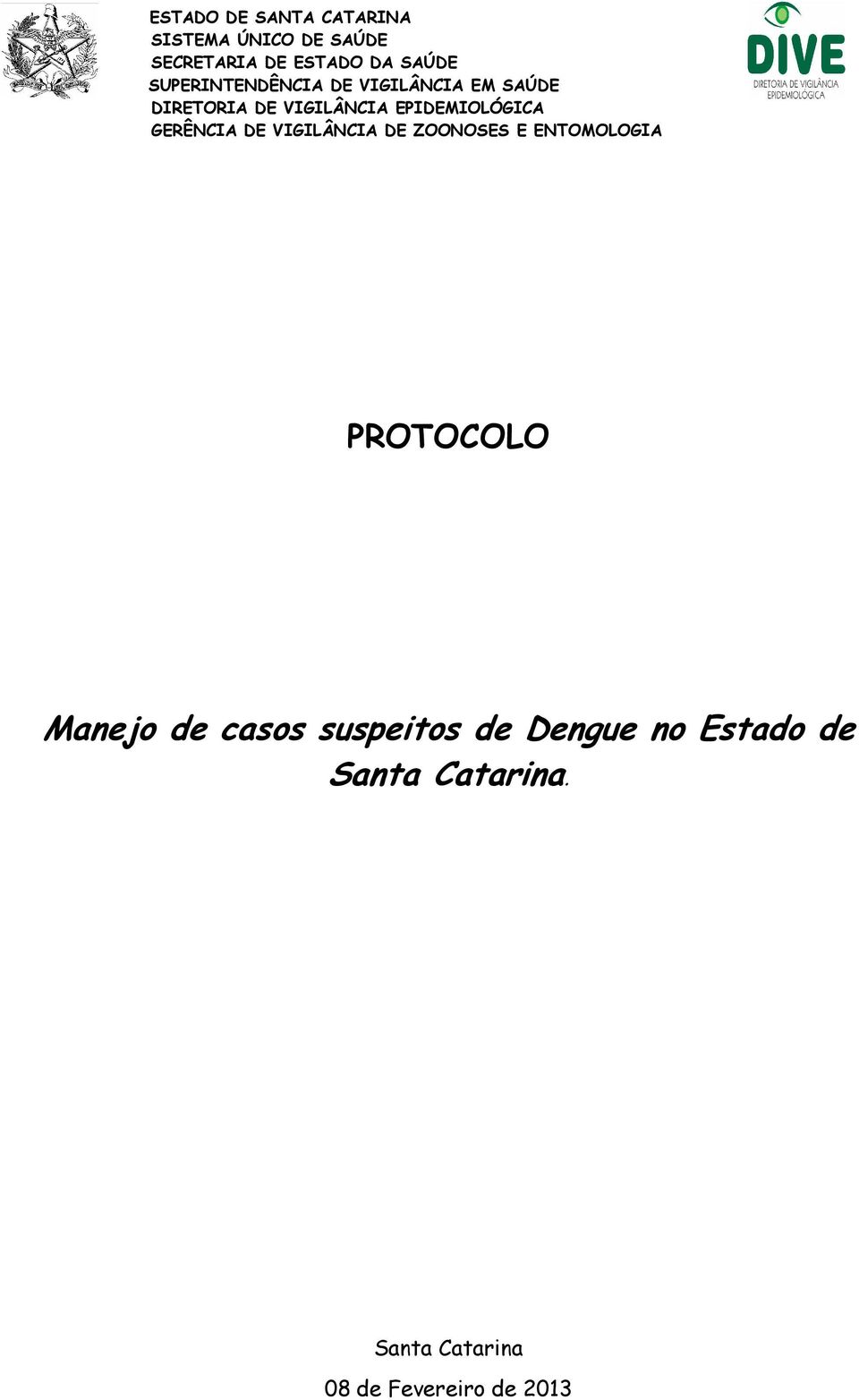 GERÊNCIA DE VIGILÂNCIA DE ZOONOSES E ENTOMOLOGIA PROTOCOLO Manejo de casos