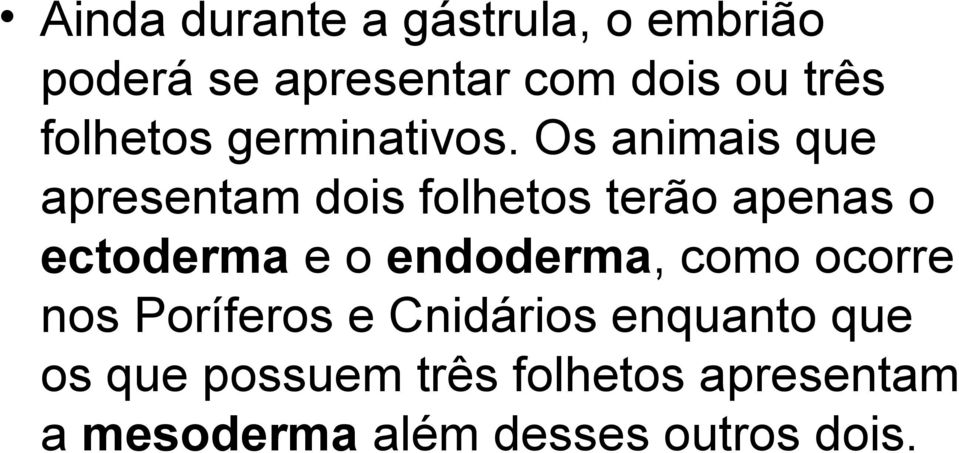 Os animais que apresentam dois folhetos terão apenas o ectoderma e o