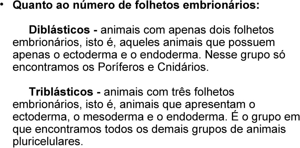 Nesse grupo só encontramos os Poríferos e Cnidários.