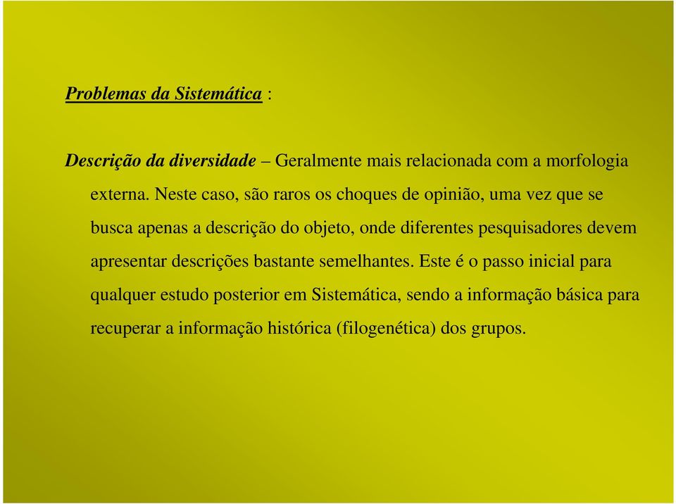 diferentes pesquisadores devem apresentar descrições bastante semelhantes.