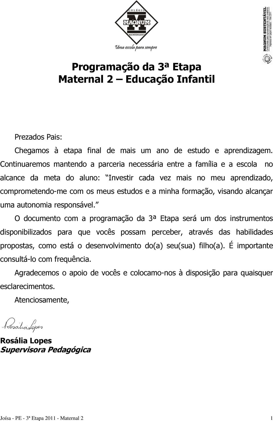 formação, visando alcançar uma autonomia responsável.