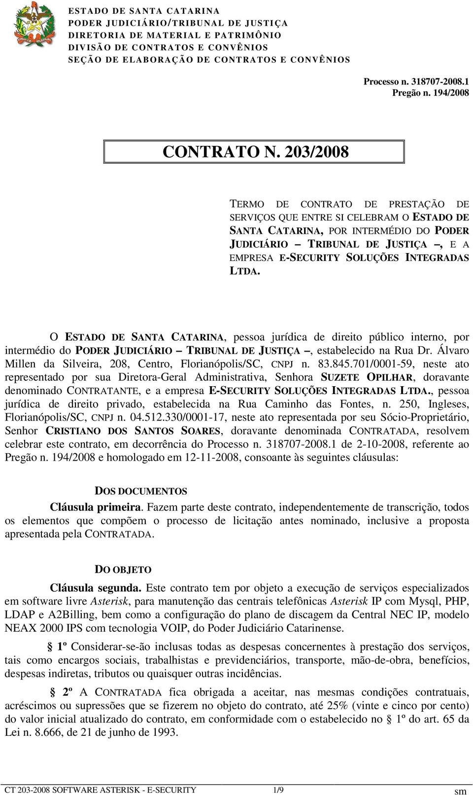 INTEGRADAS LTDA. O ESTADO DE SANTA CATARINA, pessoa jurídica de direito público interno, por intermédio do PODER JUDICIÁRIO TRIBUNAL DE JUSTIÇA, estabelecido na Rua Dr.