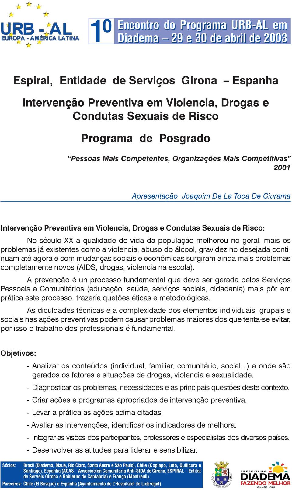 já existentes como a violencia, abuso do álcool, gravidez no desejada continuam até agora e com mudanças sociais e económicas surgiram ainda mais problemas completamente novos (AIDS, drogas,