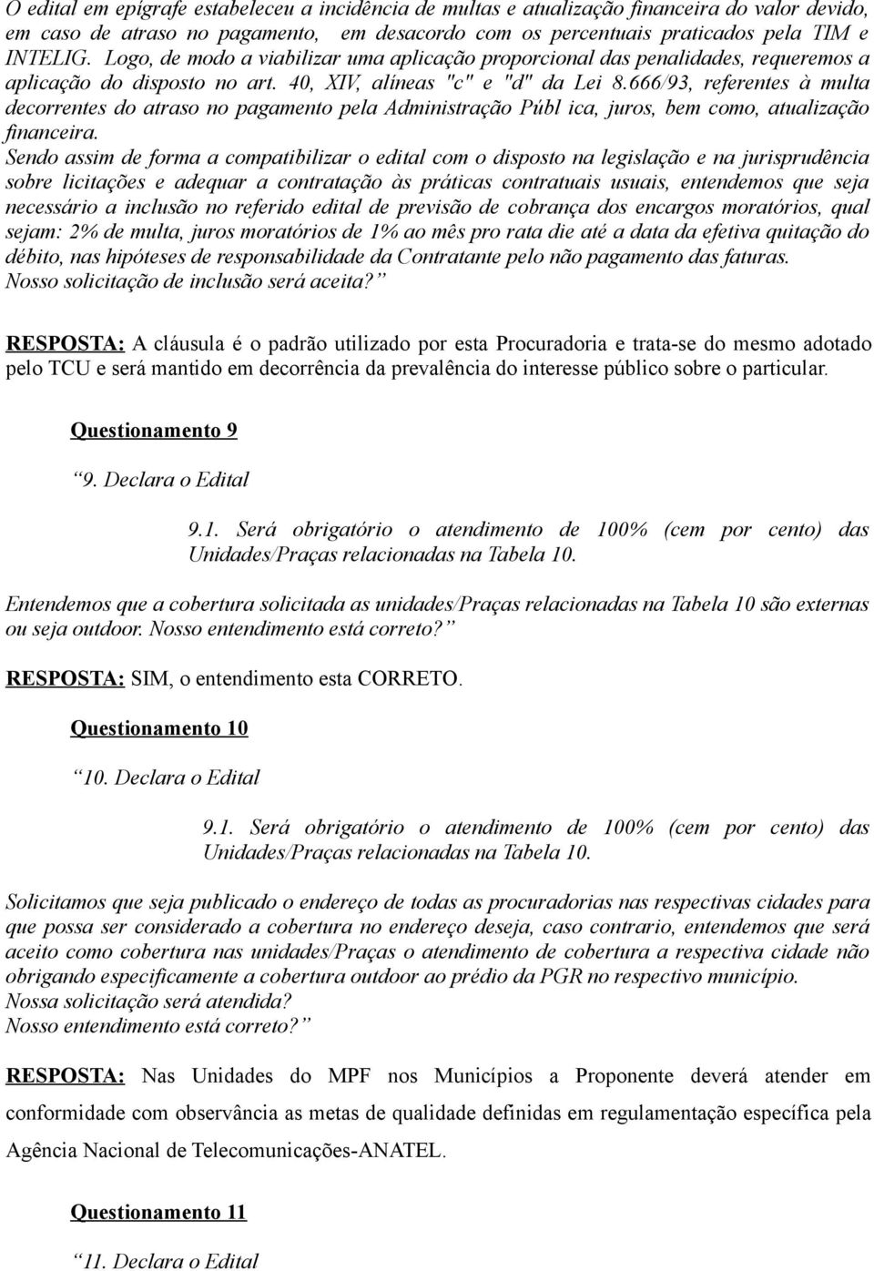 666/93, referentes à multa decorrentes do atraso no pagamento pela Administração Públ ica, juros, bem como, atualização financeira.