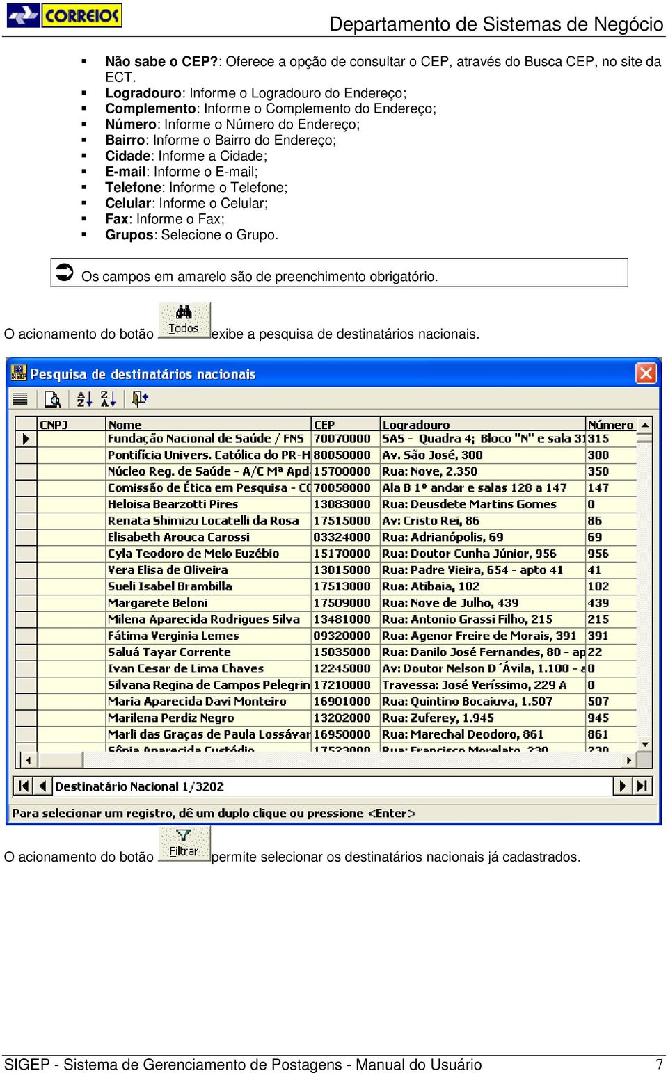 Endereço; Cidade: Informe a Cidade; E-mail: Informe o E-mail; Telefone: Informe o Telefone; Celular: Informe o Celular; Fax: Informe o Fax; Grupos: Selecione o