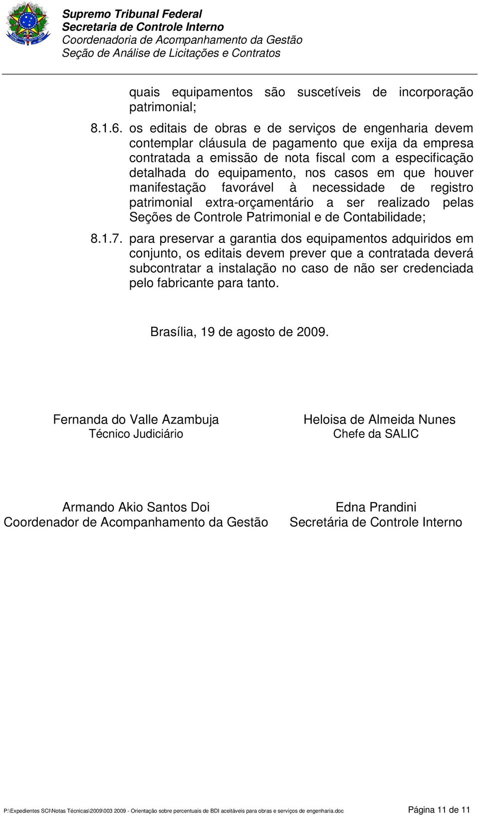 em que houver manifestação favorável à necessidade de registro patrimonial extra-orçamentário a ser realizado pelas Seções de Controle Patrimonial e de Contabilidade; 8.1.7.