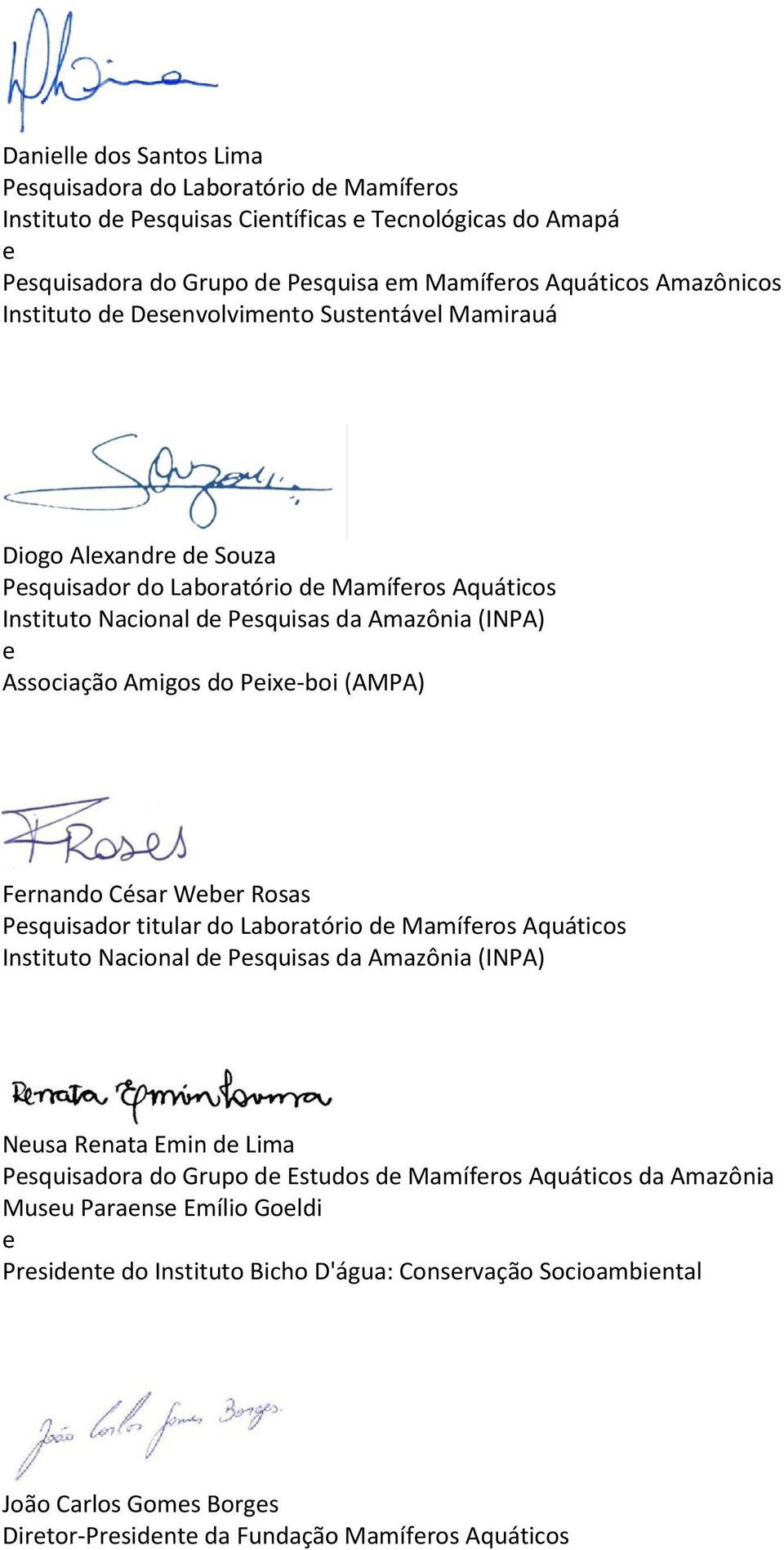 Peixe-boi (AMPA) Fernando César Weber Rosas Pesquisador titular do Laboratório de Mamíferos Aquáticos Instituto Nacional de Pesquisas da Amazônia (INPA) Neusa Renata Emin de Lima Pesquisadora do