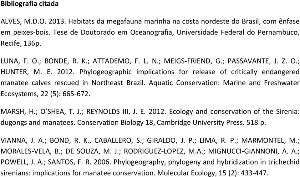 Phylogeographic implications for release of critically endangered manatee calves rescued in Northeast Brazil. Aquatic Conservation: Marine and Freshwater Ecosystems, 22 (5): 665-672. MARSH, H.