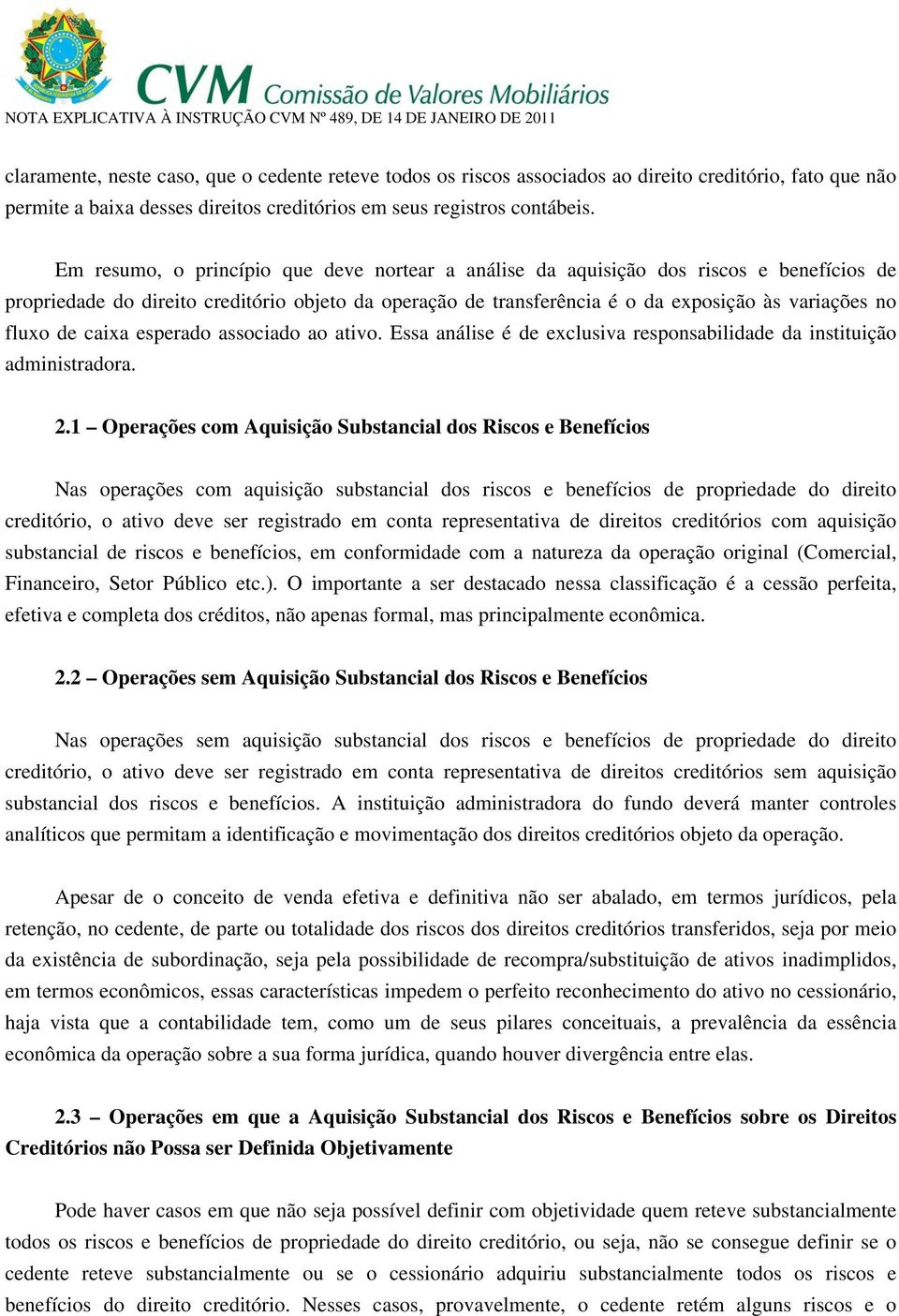 de caixa esperado associado ao ativo. Essa análise é de exclusiva responsabilidade da instituição administradora. 2.