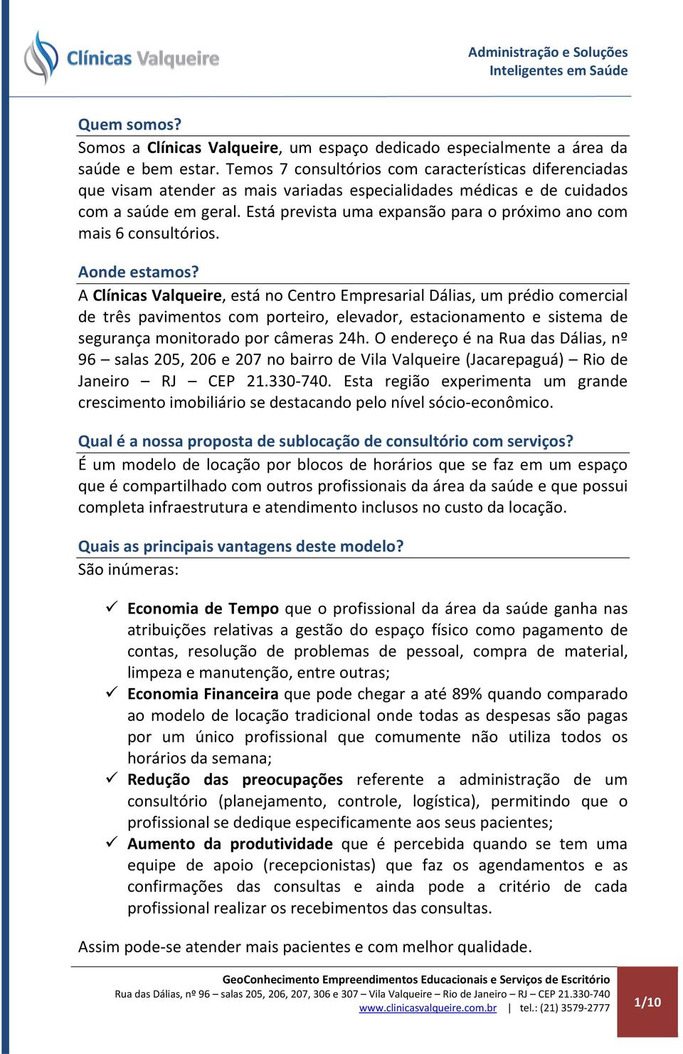 Está prevista uma expansão para o próximo ano com mais 6 consultórios. Aonde estamos?