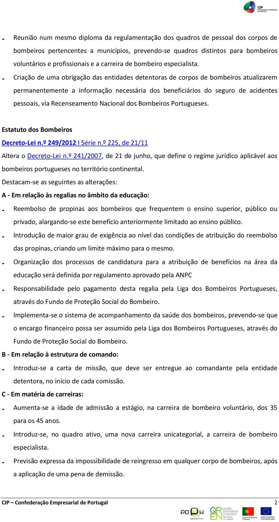 . Criação de uma obrigação das entidades detentoras de corpos de bombeiros atualizarem permanentemente a informação necessária dos beneficiários do seguro de acidentes pessoais, via Recenseamento