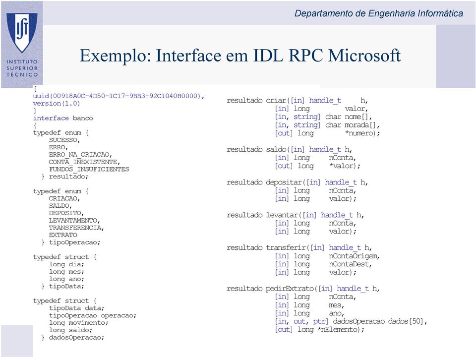 EXTRATO } tipooperacao; typedef struct { long dia; long mes; long ano; } tipodata; resultado criar([in] handle_t h, [in] long valor, [in, string] char nome[], [in, string] char morada[], [out] long