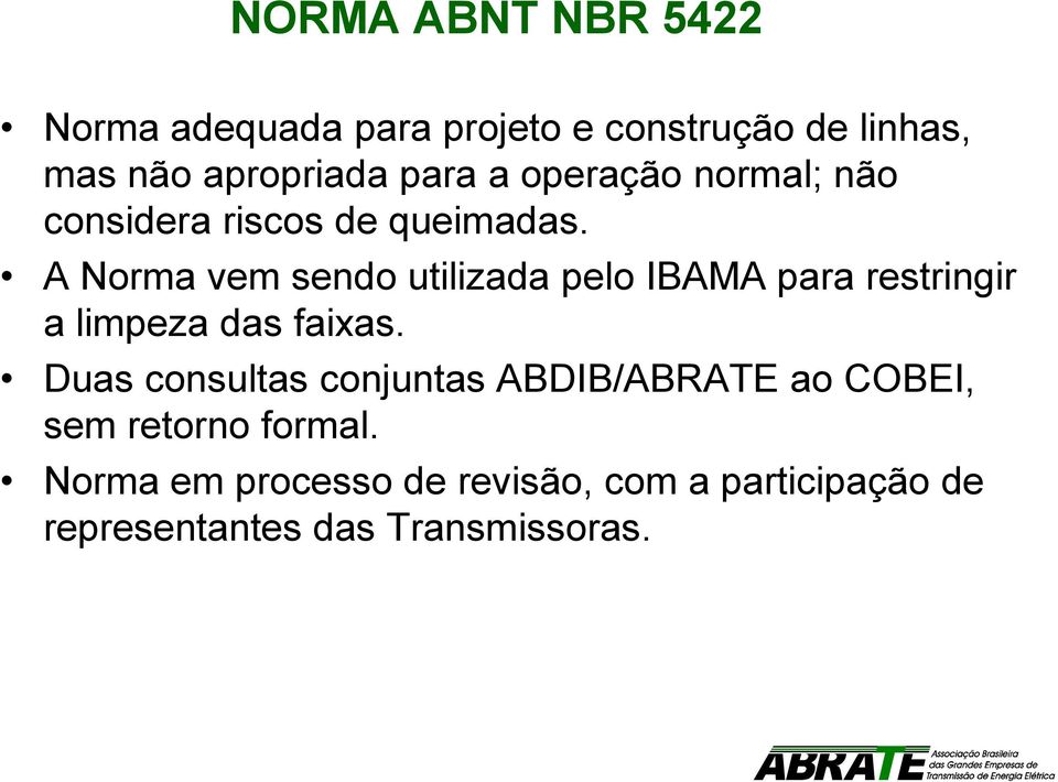 A Norma vem sendo utilizada pelo IBAMA para restringir a limpeza das faixas.