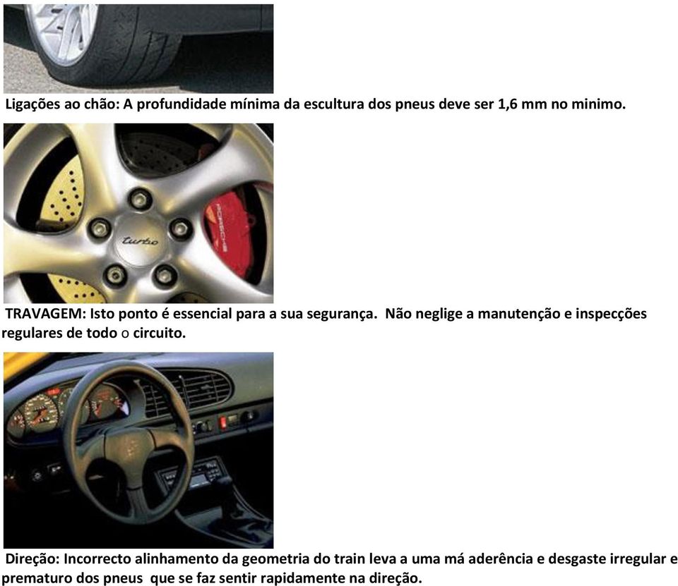 Não neglige a manutenção e inspecções regulares de todo o circuito.