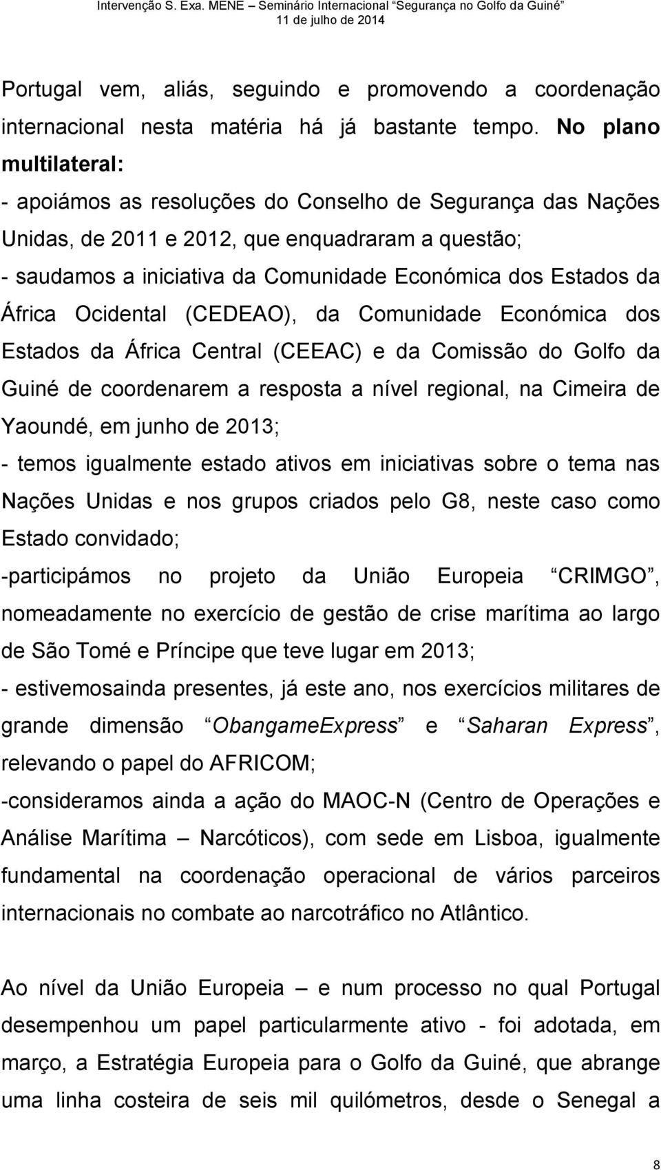 África Ocidental (CEDEAO), da Comunidade Económica dos Estados da África Central (CEEAC) e da Comissão do Golfo da Guiné de coordenarem a resposta a nível regional, na Cimeira de Yaoundé, em junho de