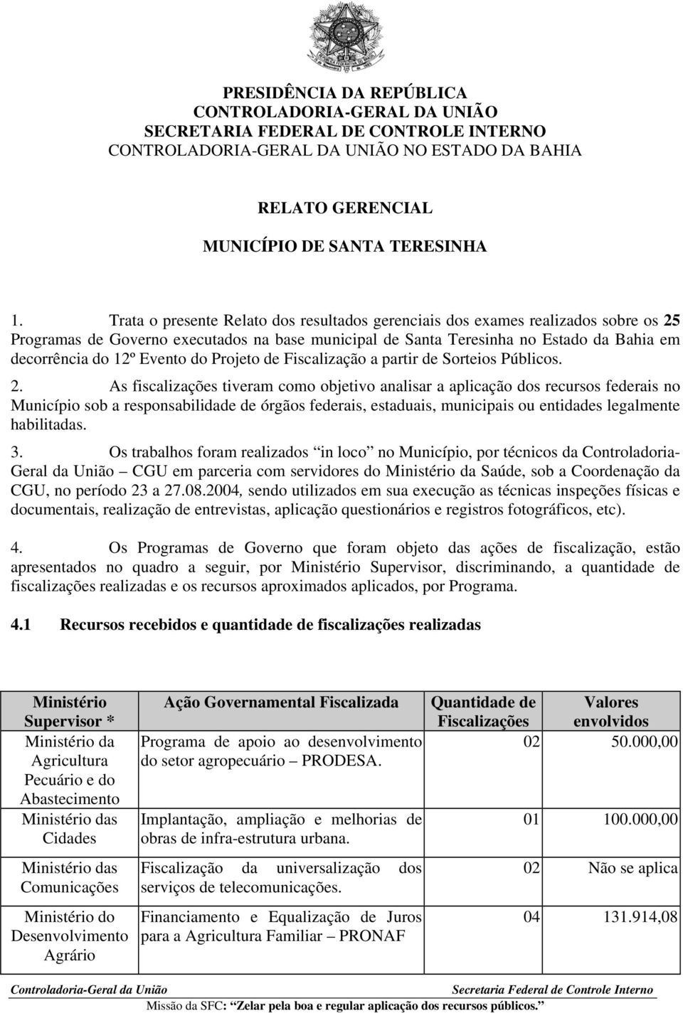 Evento do Projeto de Fiscalização a partir de Sorteios Públicos. 2.