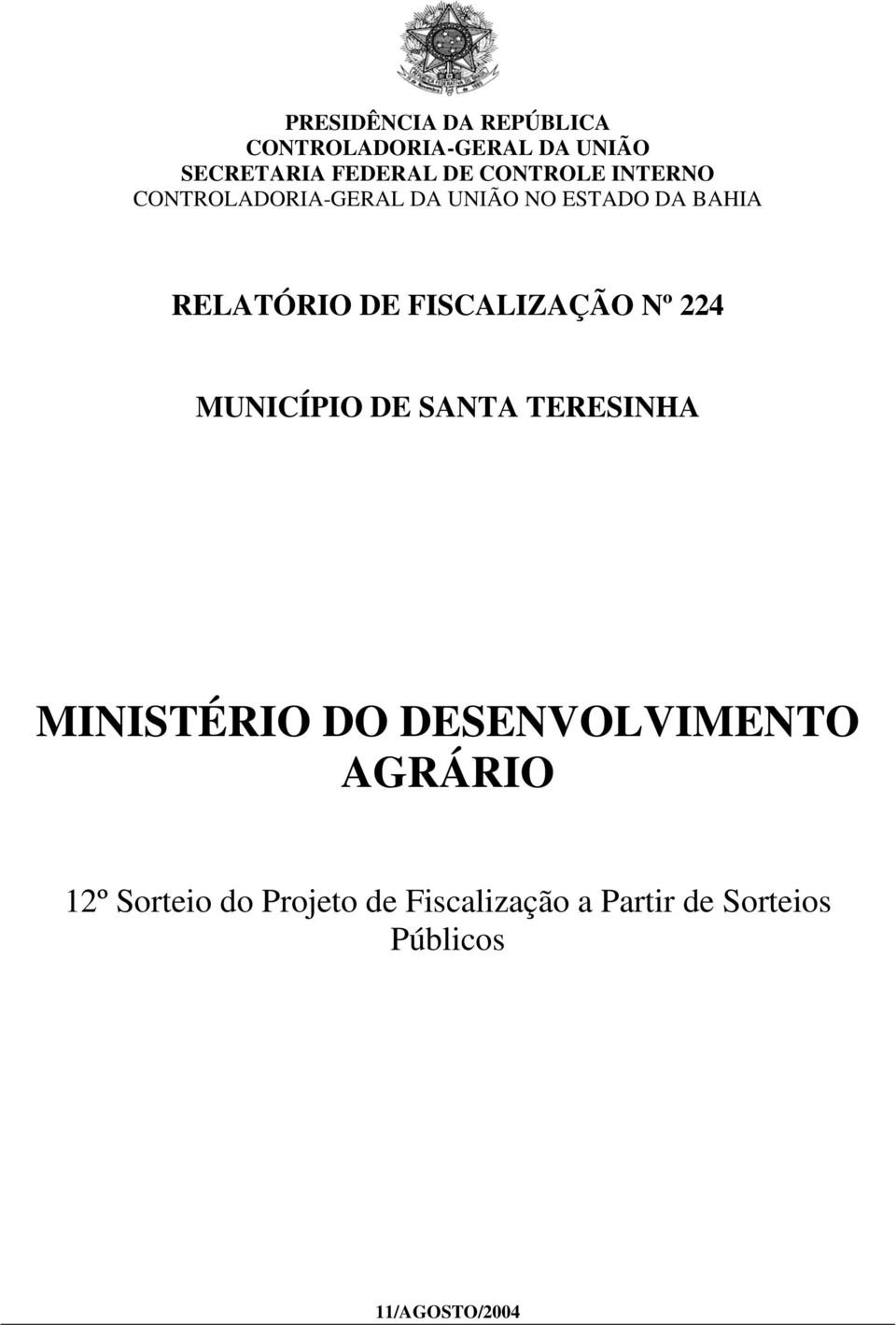 FISCALIZAÇÃO Nº 224 MUNICÍPIO DE SANTA TERESINHA MINISTÉRIO DO DESENVOLVIMENTO