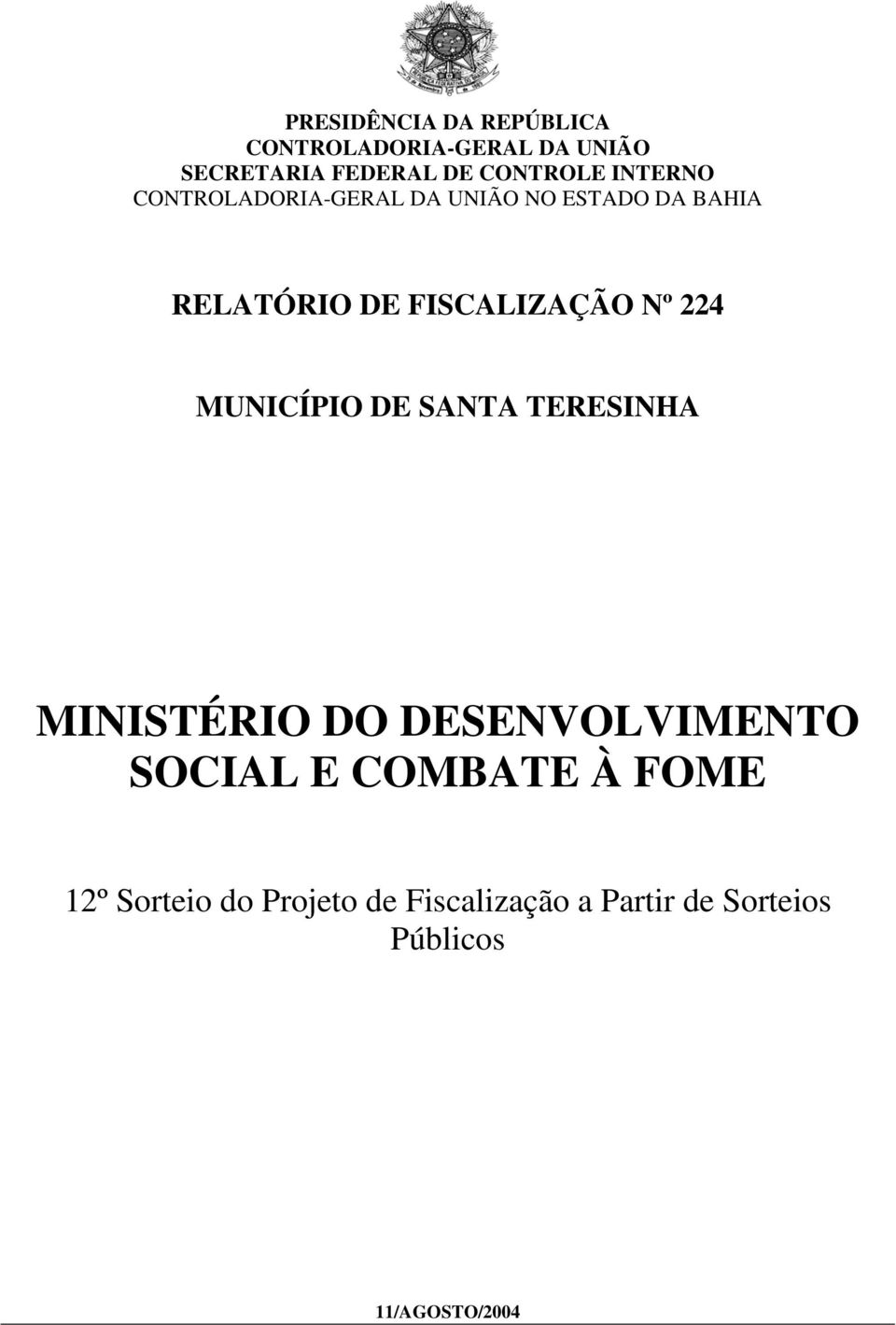 224 MUNICÍPIO DE SANTA TERESINHA MINISTÉRIO DO DESENVOLVIMENTO SOCIAL E COMBATE À