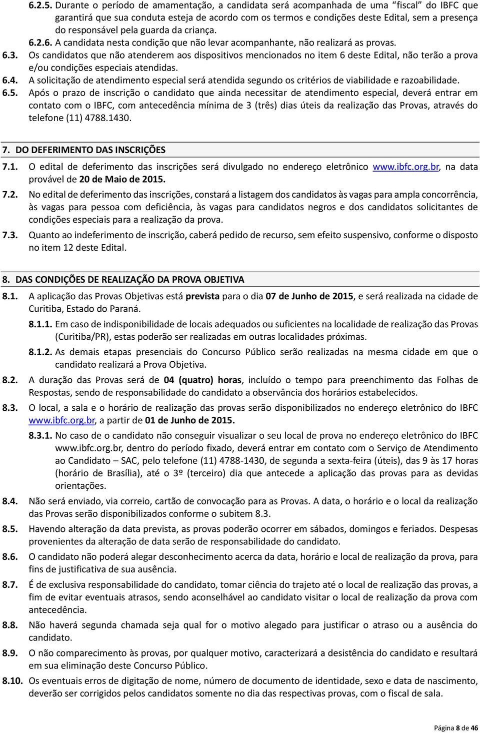 responsável pela guarda da criança. 6.2.6. A candidata nesta condição que não levar acompanhante, não realizará as provas. 6.3.