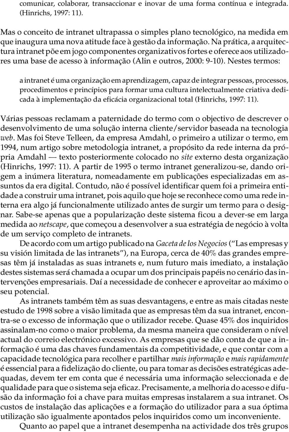 Na prá ti ca, a ar qui tec - tu ra in tra net põe em jogo com po nen tes or ga ni za ti vos for tes e ofe re ce aos uti li za do - res uma base de aces so à in for ma ção (Alin e ou tros, 2000: 9-10).