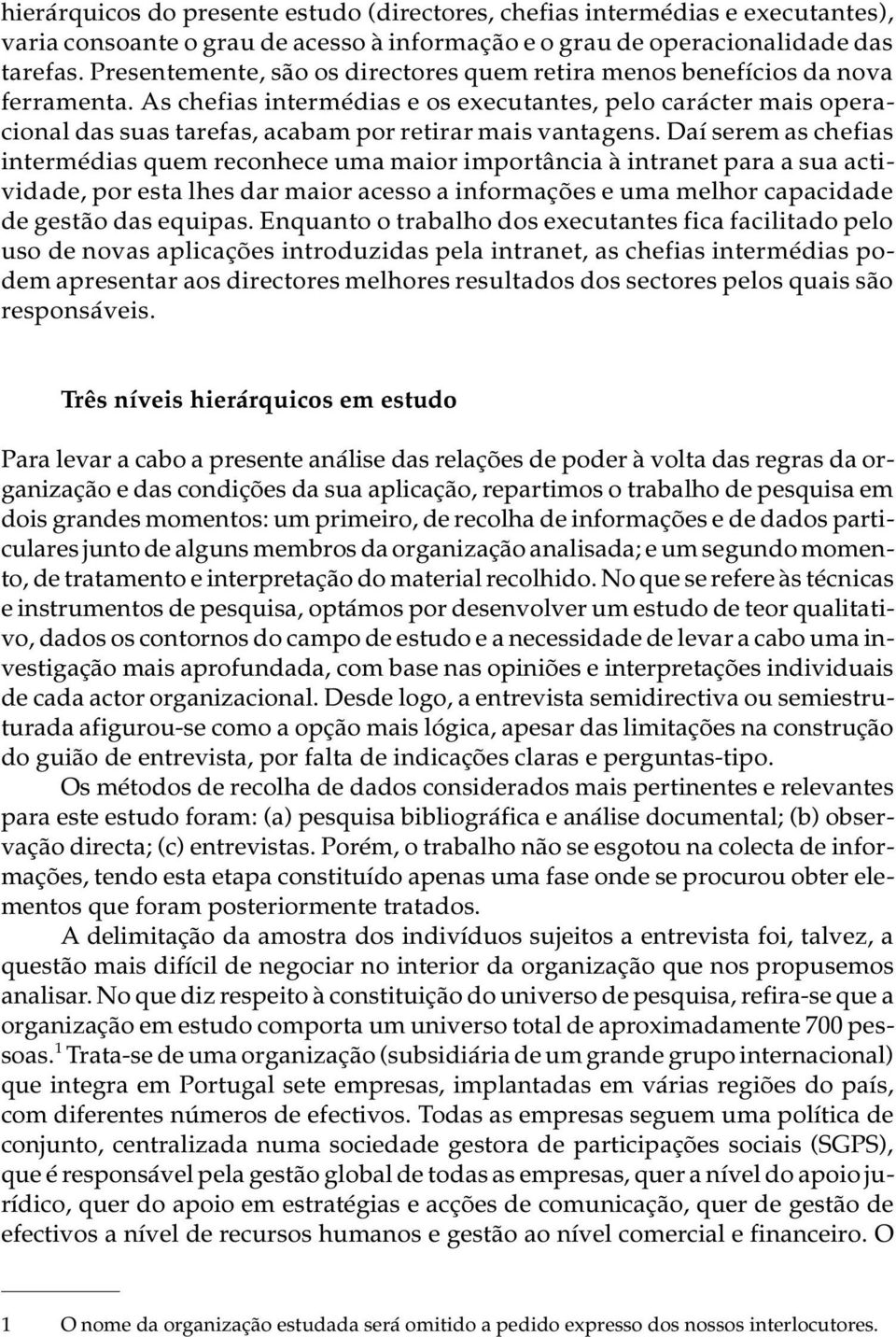 As che fi as in ter mé di as e os exe cu tan tes, pelo ca rác ter mais opera - cional das suas ta re fas, aca bam por re ti rar mais van ta gens.