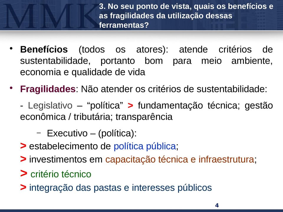 Fragilidades: Não atender os critérios de sustentabilidade: - Legislativo política > fundamentação técnica; gestão econômica / tributária;