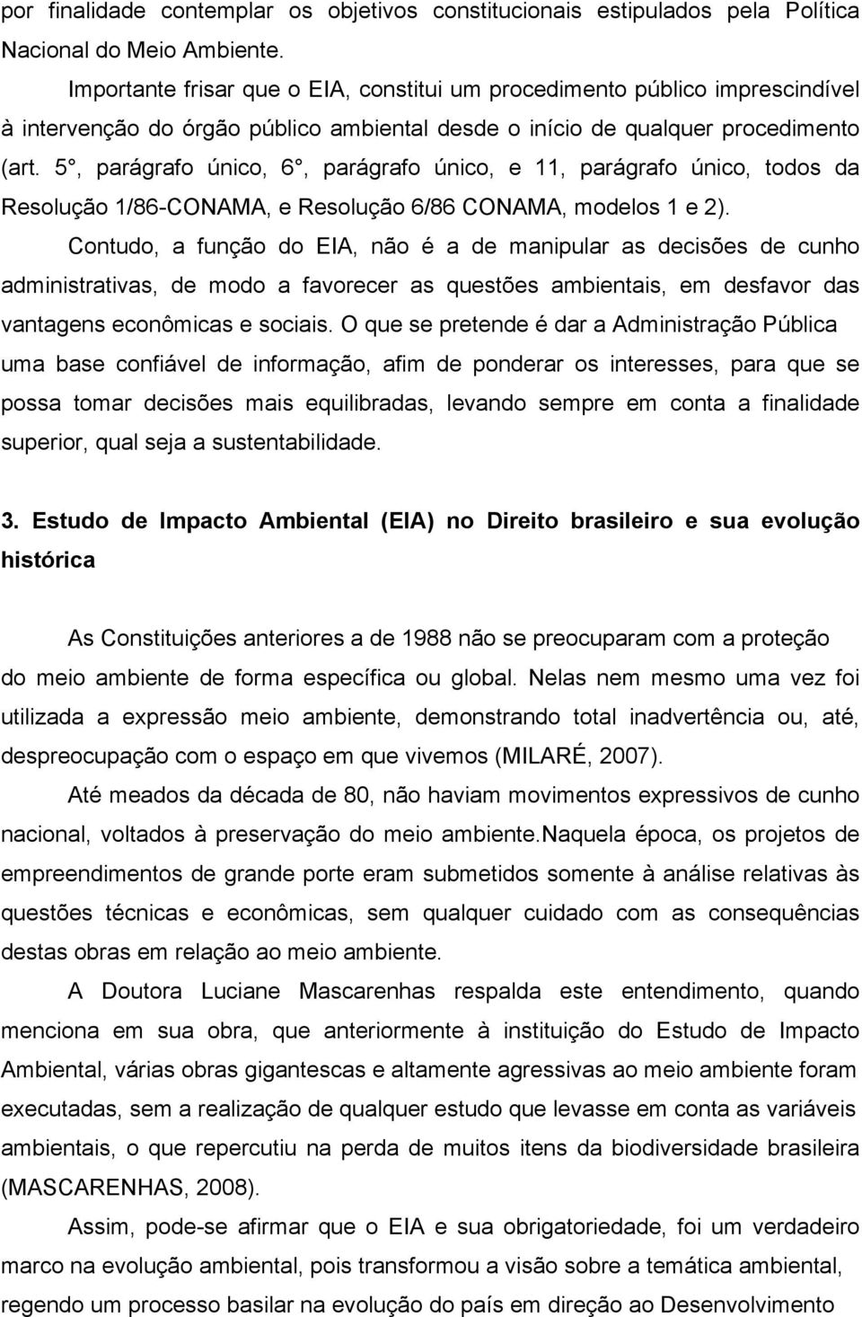 5, parágrafo único, 6, parágrafo único, e 11, parágrafo único, todos da Resolução 1/86-CONAMA, e Resolução 6/86 CONAMA, modelos 1 e 2).