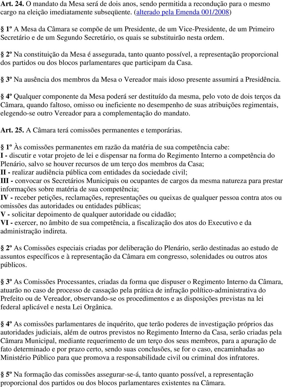 2º Na constituição da Mesa é assegurada, tanto quanto possível, a representação proporcional dos partidos ou dos blocos parlamentares que participam da Casa.