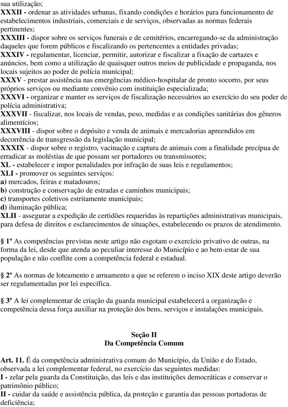 regulamentar, licenciar, permitir, autorizar e fiscalizar a fixação de cartazes e anúncios, bem como a utilização de quaisquer outros meios de publicidade e propaganda, nos locais sujeitos ao poder