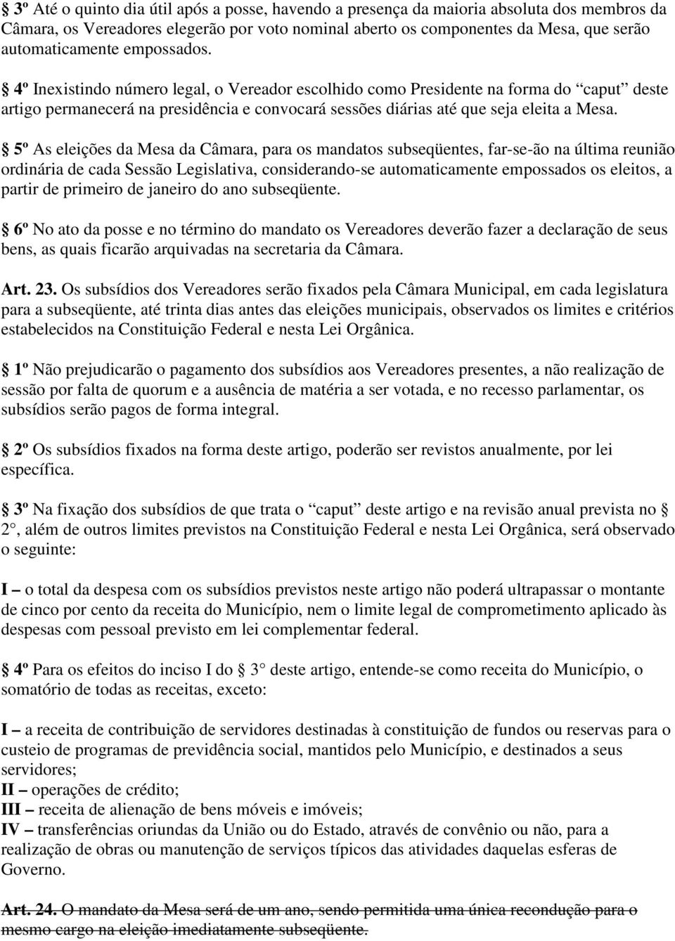 5º As eleições da Mesa da Câmara, para os mandatos subseqüentes, far-se-ão na última reunião ordinária de cada Sessão Legislativa, considerando-se automaticamente empossados os eleitos, a partir de