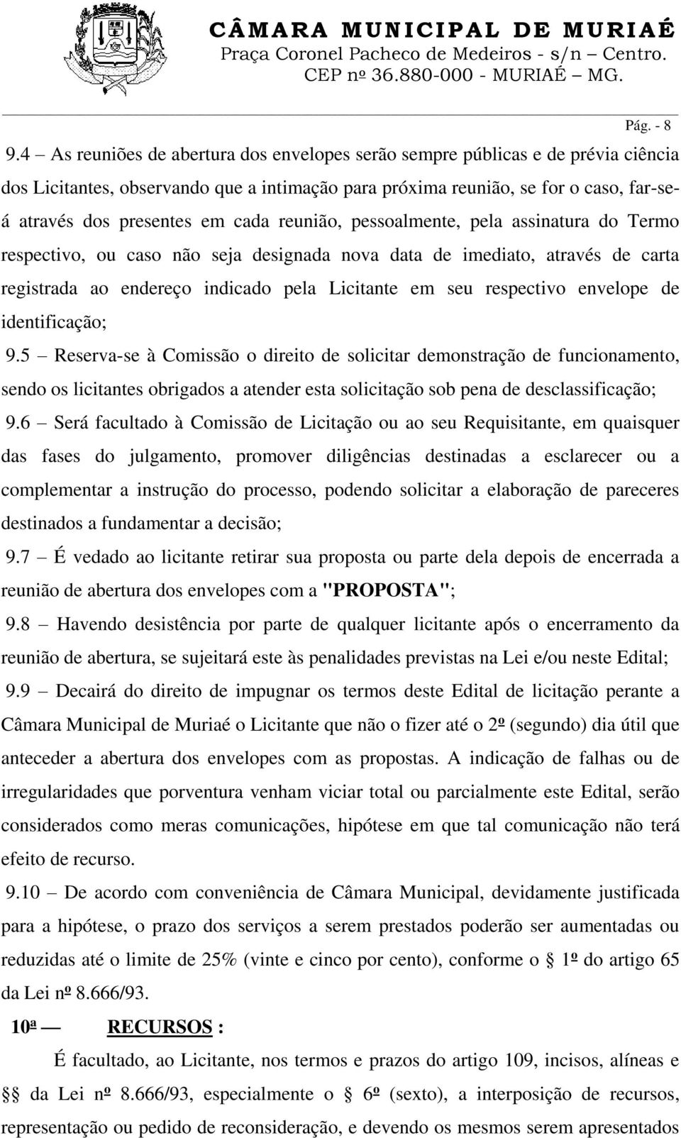 reunião, pessoalmente, pela assinatura do Termo respectivo, ou caso não seja designada nova data de imediato, através de carta registrada ao endereço indicado pela Licitante em seu respectivo