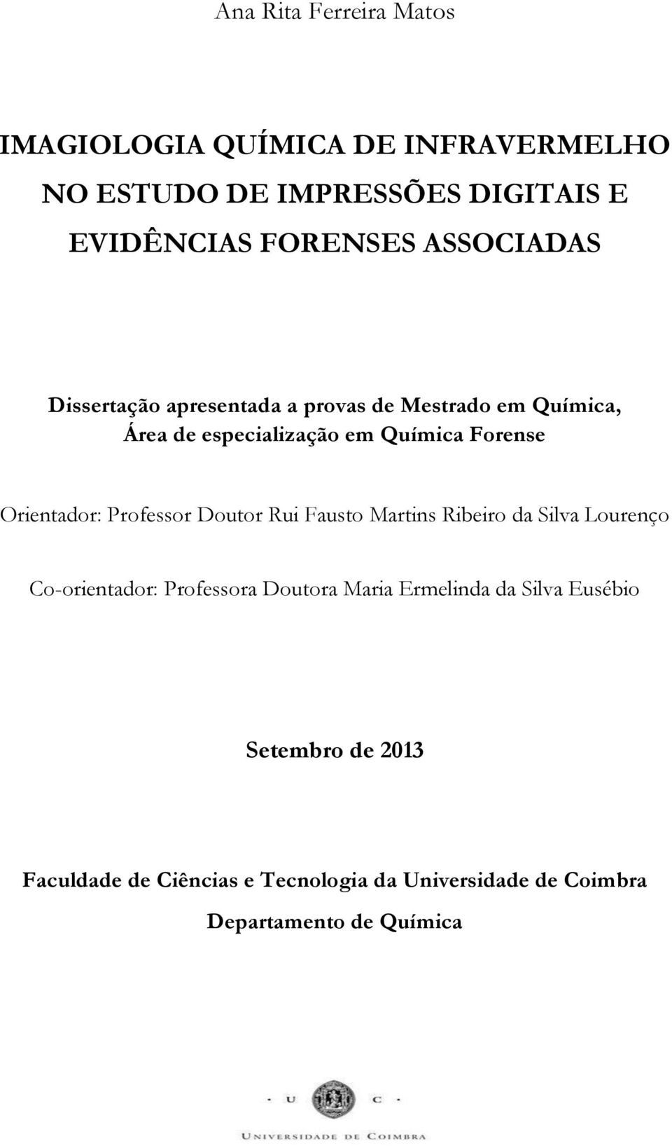 Orientador: Professor Doutor Rui Fausto Martins Ribeiro da Silva Lourenço Co-orientador: Professora Doutora Maria