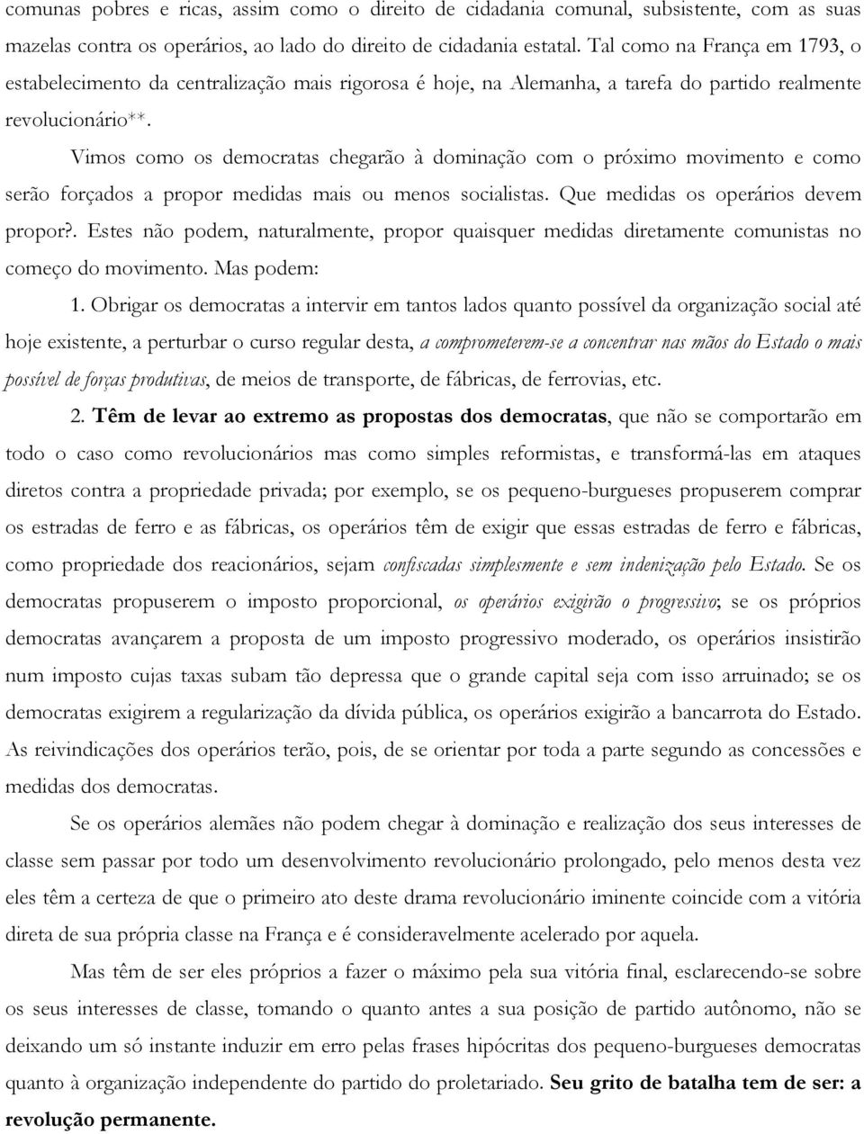 Vimos como os democratas chegarão à dominação com o próximo movimento e como serão forçados a propor medidas mais ou menos socialistas. Que medidas os operários devem propor?