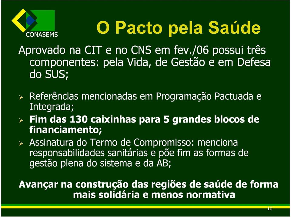 Pactuada e Integrada; Fim das 130 caixinhas para 5 grandes blocos de financiamento; Assinatura do Termo de