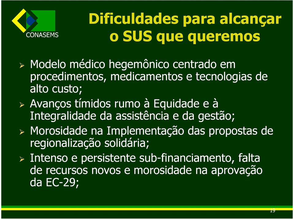 assistência e da gestão; Morosidade na Implementação das propostas de regionalização solidária;