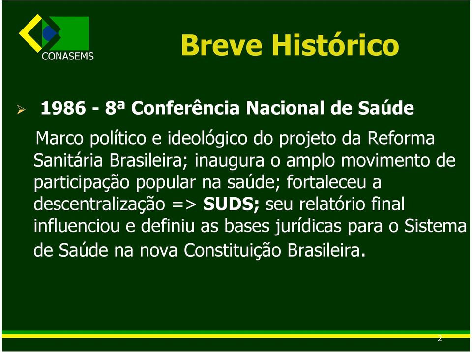 popular na saúde; fortaleceu a descentralização => SUDS; seu relatório final