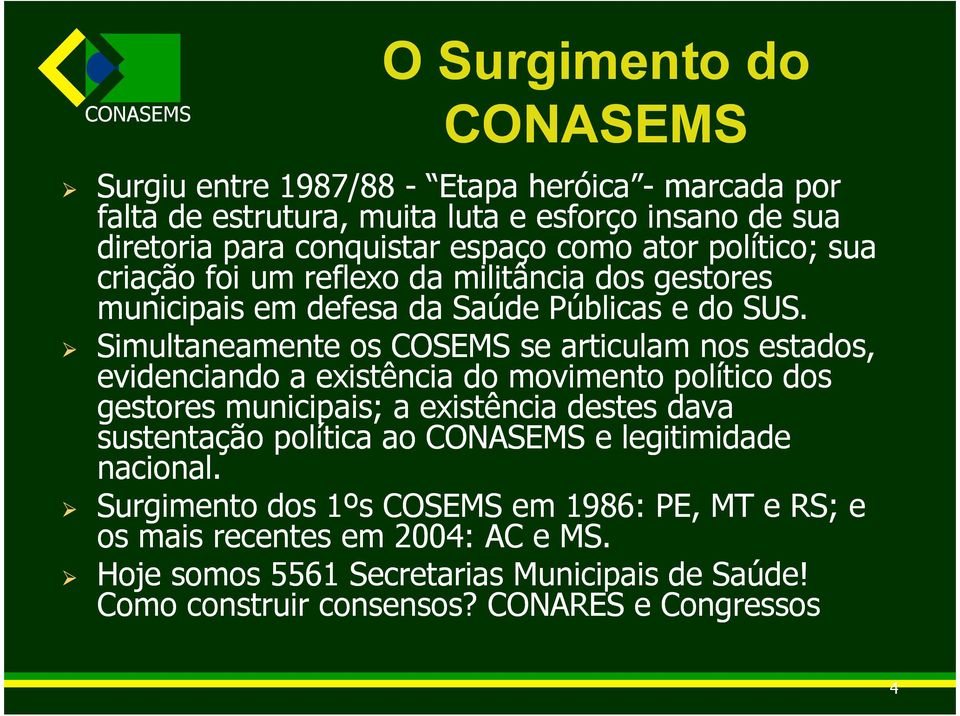 Simultaneamente os COSEMS se articulam nos estados, evidenciando a existência do movimento político dos gestores municipais; a existência destes dava sustentação