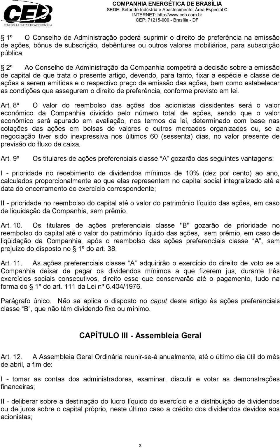 respectivo preço de emissão das ações, bem como estabelecer as condições que assegurem o direito de preferência, conforme previsto em lei. Art.