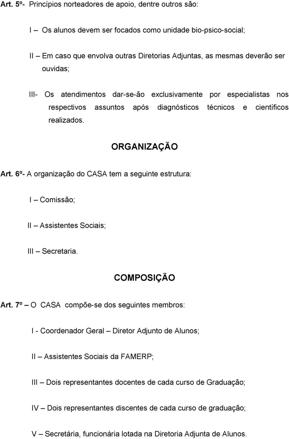 6º- A organização do CASA tem a seguinte estrutura: I Comissão; II Assistentes Sociais; III Secretaria. COMPOSIÇÃO Art.