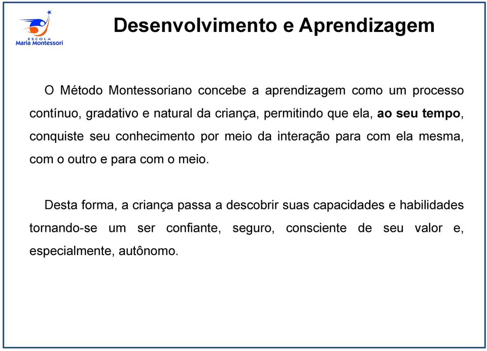 interação para com ela mesma, com o outro e para com o meio.