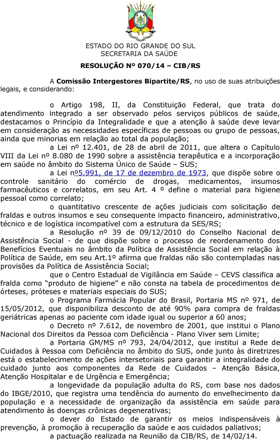 ainda que minorias em relação ao total da população; a Lei nº 12.401, de 28 de abril de 2011, que altera o Capítulo VIII da Lei nº 8.