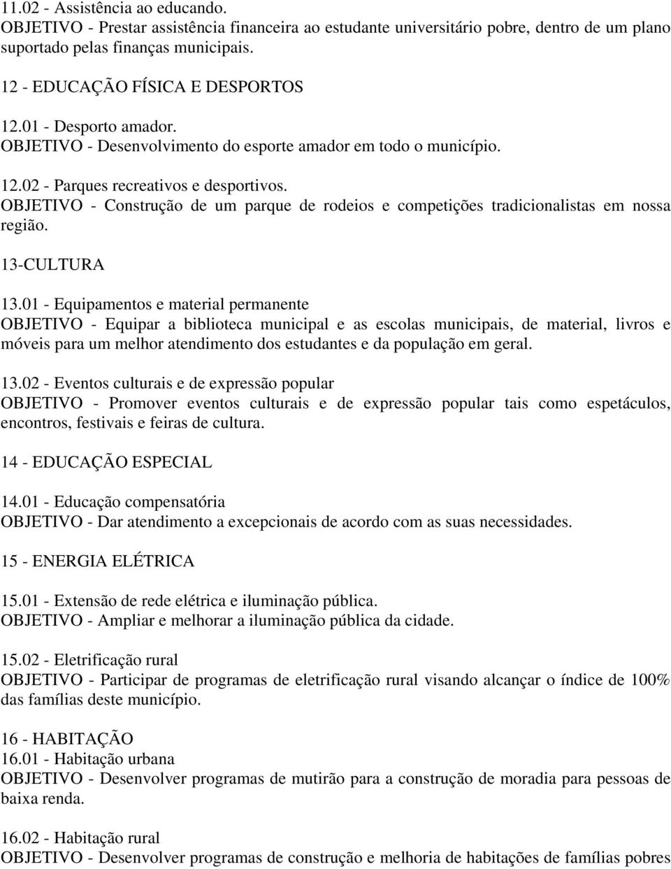 OBJETIVO - Construção de um parque de rodeios e competições tradicionalistas em nossa região. 13-CULTURA 13.