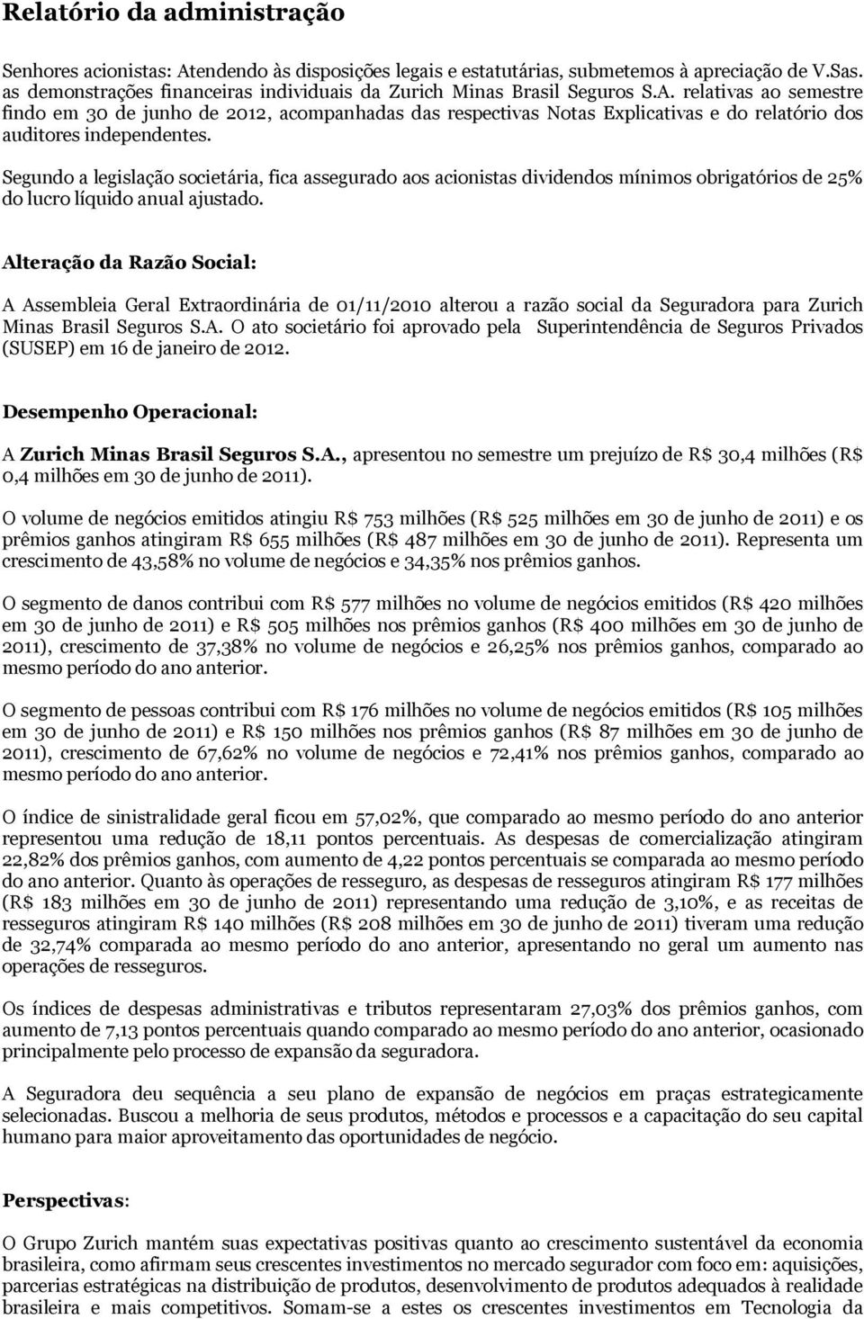 relativas ao semestre findo em 30 de junho de 2012, acompanhadas das respectivas Notas Explicativas e do relatório dos auditores independentes.