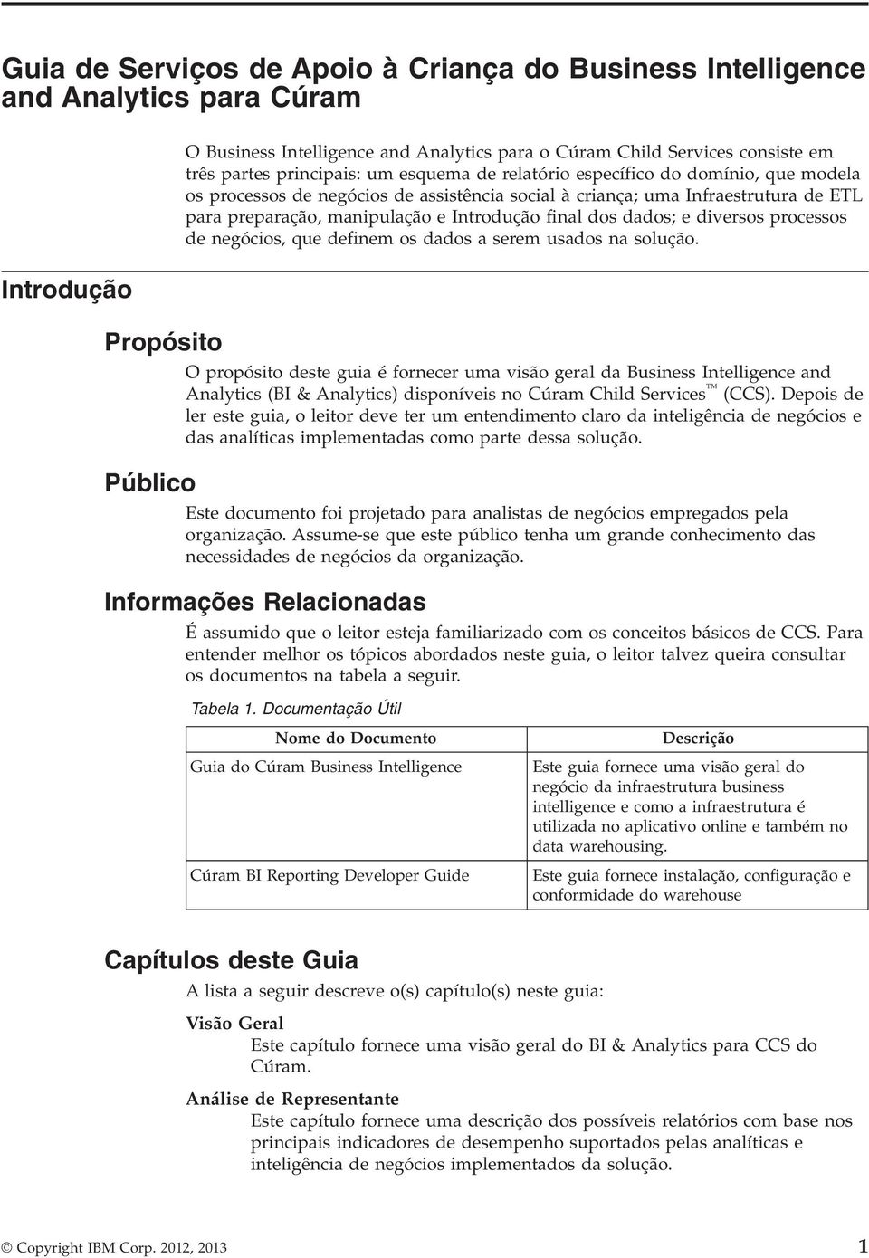 dados; e diversos processos de negócios, que definem os dados a serem usados na solução.