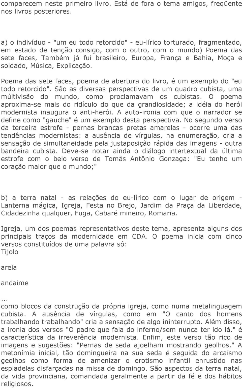 Bahia, Moça e soldado, Música, Explicação. Poema das sete faces, poema de abertura do livro, é um exemplo do "eu todo retorcido".