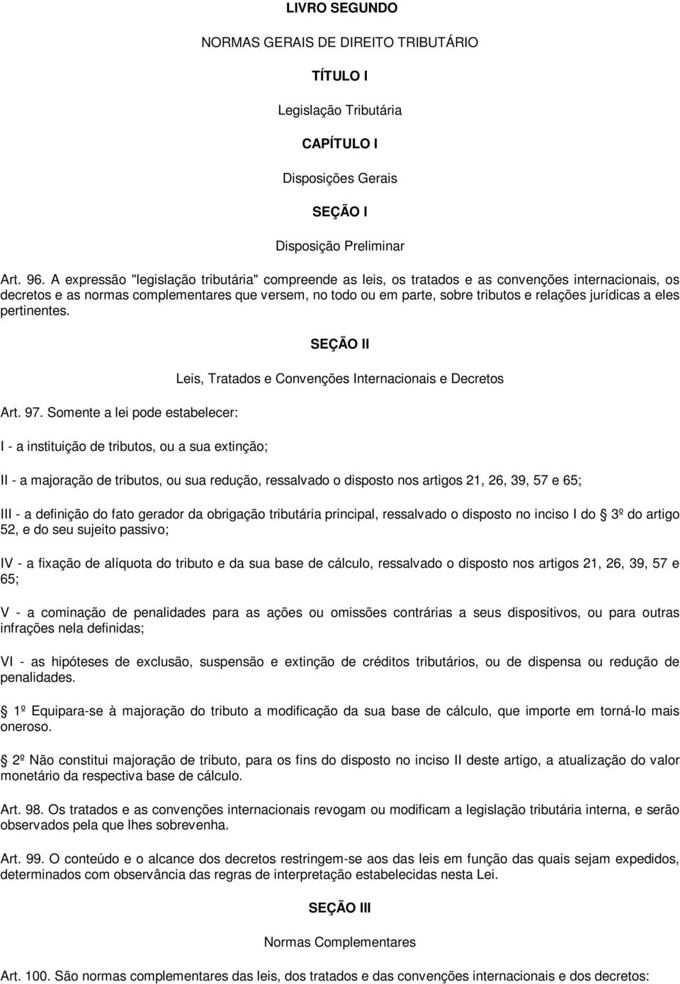 jurídicas a eles pertinentes. Art. 97.