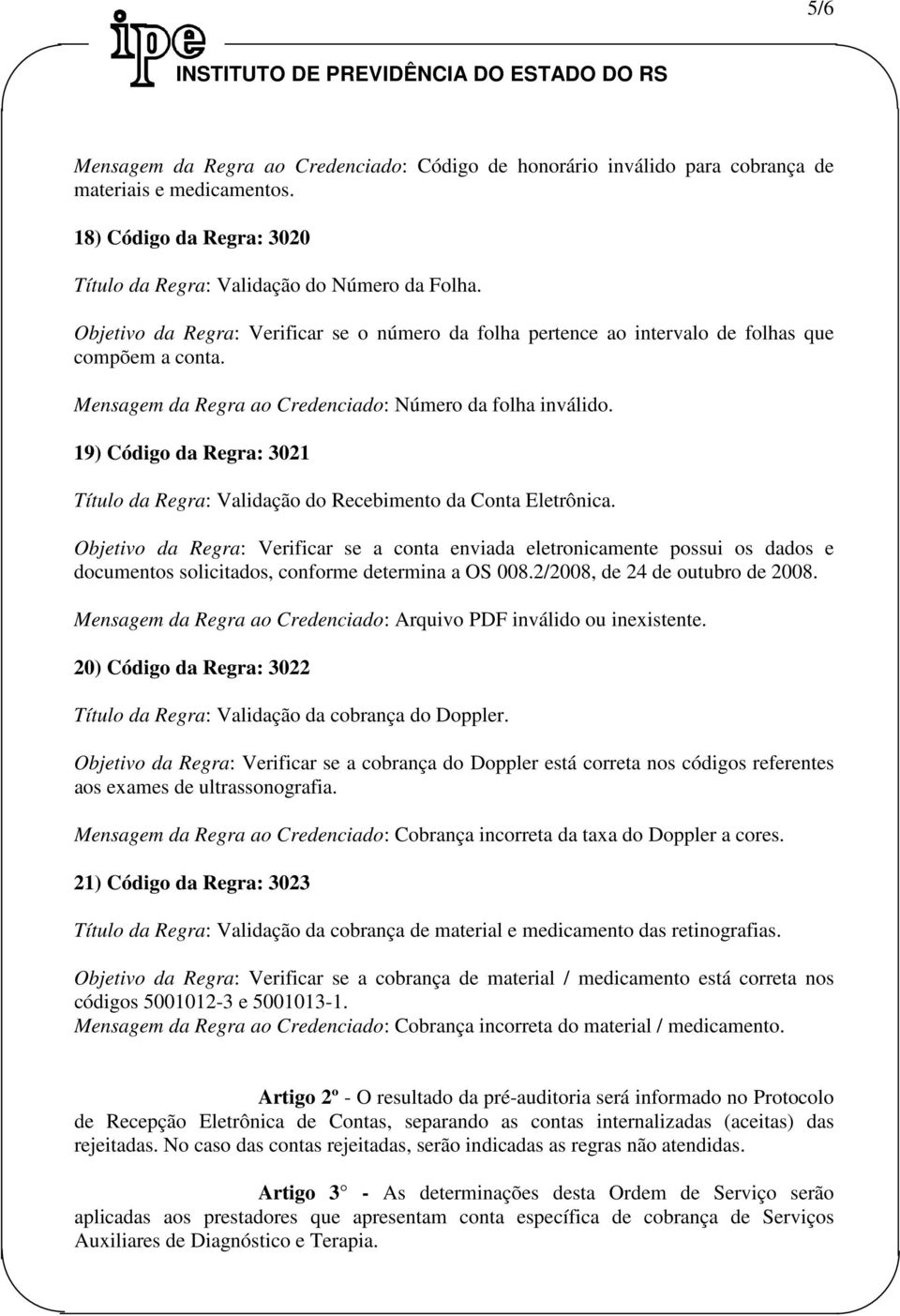 19) Código da Regra: 3021 Título da Regra: Validação do Recebimento da Conta Eletrônica.