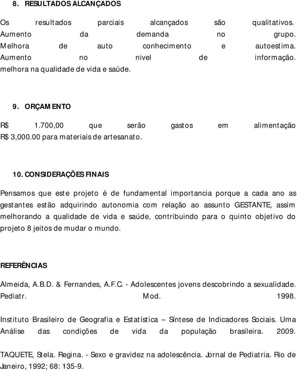 CONSIDERAÇÕES FINAIS Pensamos que este projeto é de fundamental importancia porque a cada ano as gestantes estão adquirindo autonomia com relação ao assunto GESTANTE, assim melhorando a qualidade de