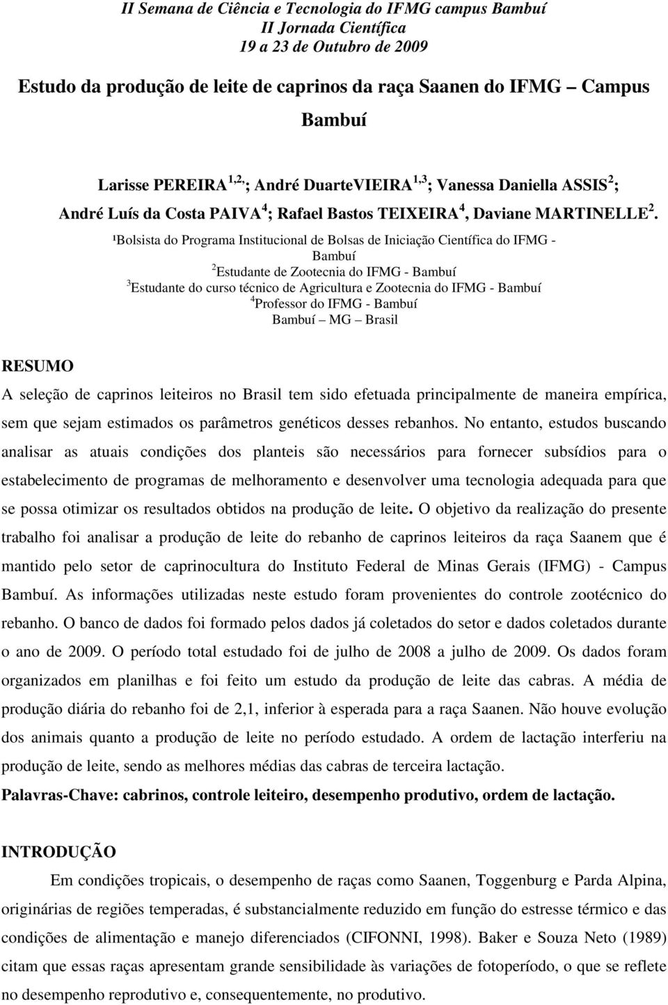 ¹Bolsista do Programa Institucional de Bolsas de Iniciação Científica do IFMG - Bambuí 2 Estudante de Zootecnia do IFMG - Bambuí 3 Estudante do curso técnico de Agricultura e Zootecnia do IFMG -