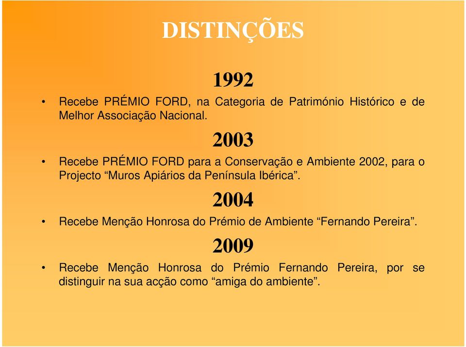 2003 Recebe PRÉMIO FORD para a Conservação e Ambiente 2002, para o Projecto Muros Apiários da